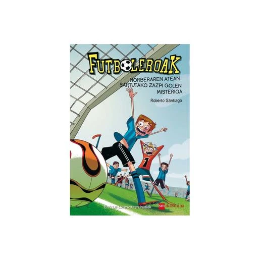 Futboleroak - Norberaren Atean Sartuako Zazpi Golen Misterioa - Liburua 2 3 Futboleroak - Norberaren Atean Sartuako Zazpi Golen Misterioa - Liburua 2